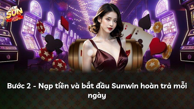 Bước 2 - Nạp tiền và bắt đầu Sunwin hoàn trả mỗi ngày