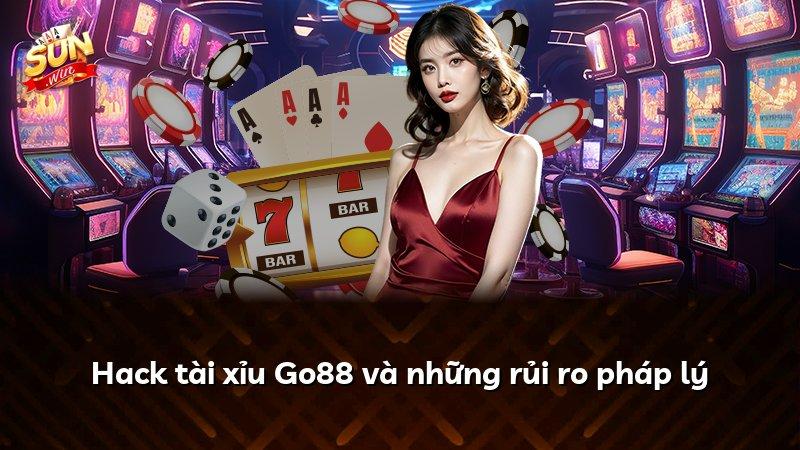 Hack tài xỉu Go88 và những rủi ro pháp lý