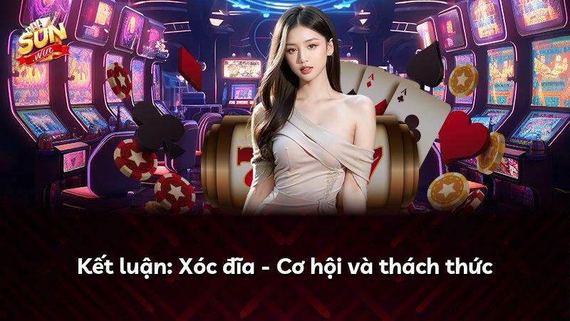 Kết luận: Xóc đĩa - Cơ hội và thách thức