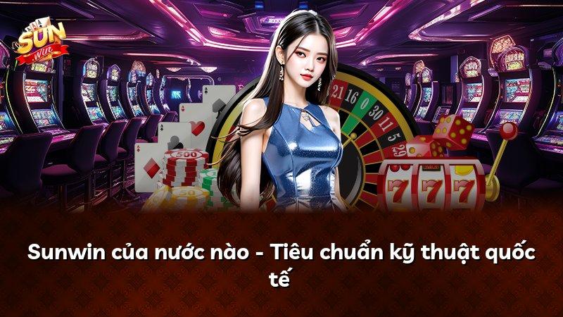 Sunwin của nước nào - Tiêu chuẩn kỹ thuật quốc tế