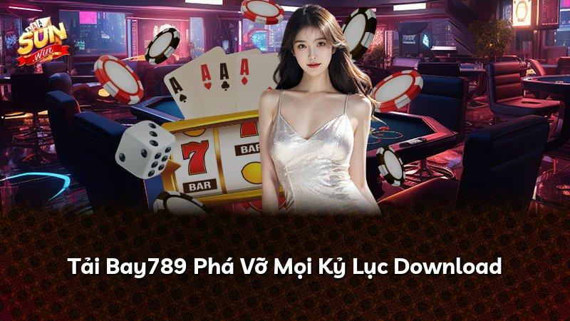 Tải Bay789 Phá Vỡ Mọi Kỷ Lục Download