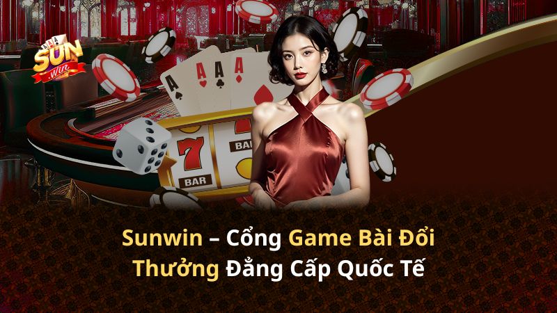 Sunwin cổng game bài đổi thưởng uy tín hàng đầu